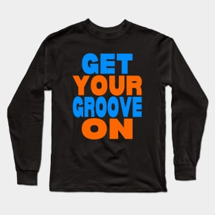 Get your groove on Long Sleeve T-Shirt